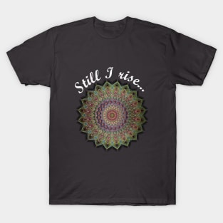 Still I rise... T-Shirt